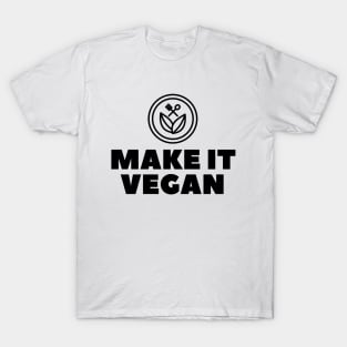 Make It Vegan, Vegan Statement, Vegan Quote T-Shirt